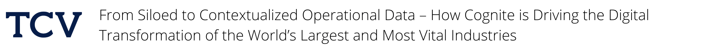 From Siloed to Contextualized Operational Data – How Cognite is Driving the Digital Transformation of the World’s Largest and Most Vital Industries